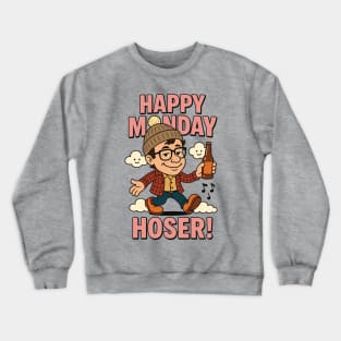 Happy Monday Hoser Crewneck Sweatshirt